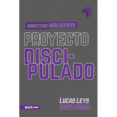 Proyecto Discipulado - Ministerio de Adolescentes - by  Lucas Leys (Paperback)