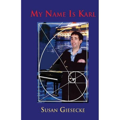 My Name is Karl - by  Susan Giesecke (Paperback)