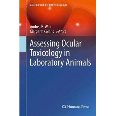Assessing Ocular Toxicology in Laboratory Animals - (Molecular and Integrative Toxicology) by  Andrea B Weir & Margaret Collins (Hardcover)
