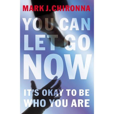 You Can Let Go Now - by  Mark Chironna (Paperback)