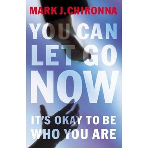 You Can Let Go Now - by  Mark Chironna (Paperback) - 1 of 1