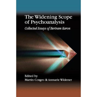 The Widening Scope of Psychoanalysis - by  Bertram Karon (Paperback)