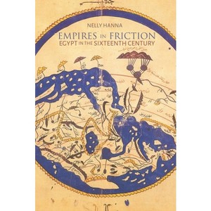 Empires in Friction - (Middle East Studies Beyond Dominant Paradigms) by  Nelly Hanna (Hardcover) - 1 of 1