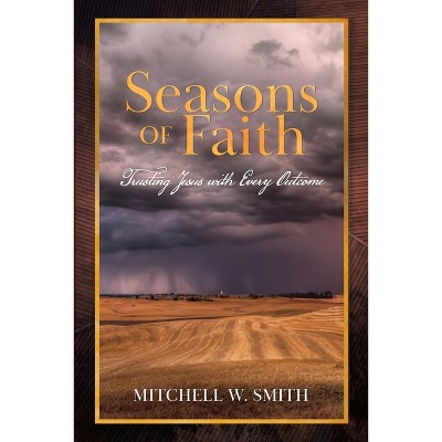 Seasons of Faith - (Throughline) by  Mitchell W Smith (Paperback)