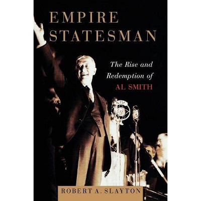 Empire Statesman - by  Robert A Slayton (Paperback)