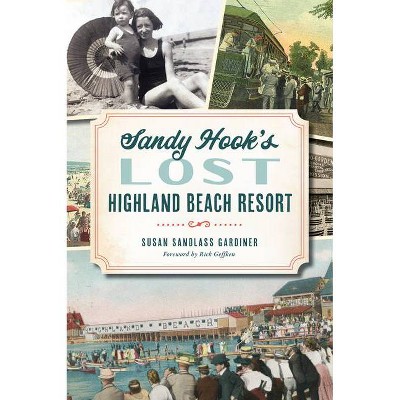 Sandy Hook's Lost Highland Beach Resort - (Landmarks) by  Susan Sandlass Gardiner (Paperback)