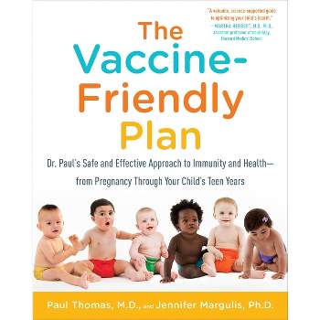 The Vaccine-Friendly Plan - by  Paul Thomas & Jennifer Margulis (Paperback)