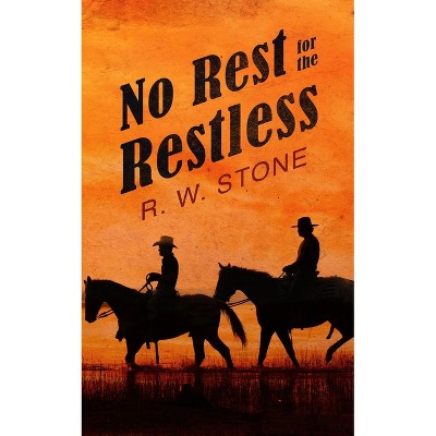 No Rest for the Restless - by  R W Stone (Paperback)