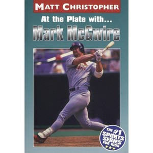 At the Plate With...Marc McGwire - (Sports Bio Bookshelf) by  Matt Christopher (Paperback) - 1 of 1