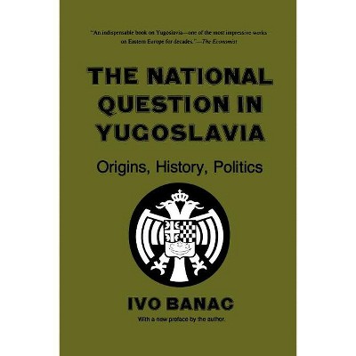 The National Question in Yugoslavia - by  Ivo Banac (Paperback)