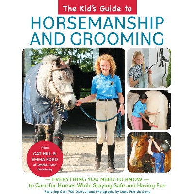 The Kid's Guide to Horsemanship and Grooming - by  Cat Hill & Emma Ford (Hardcover)