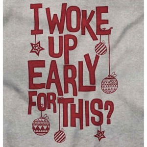 Christmas I Woke Up Early For This Graphic T Shirt Men or Women Brisco Brands - 1 of 4