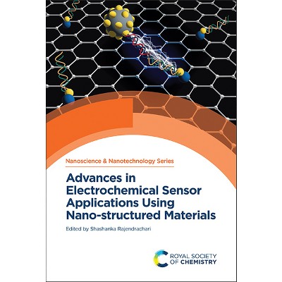 Advances in Electrochemical Sensor Applications Using Nano-Structured Materials - (Nanoscience & Nanotechnology) by  Shashanka Rajendrachari