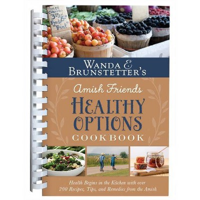 Wanda E. Brunstetter's Amish Friends Healthy Options Cookbook - by  Wanda E Brunstetter (Spiral Bound)