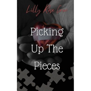 Picking Up The Pieces - by  Lilly Rose Crow (Paperback) - 1 of 1