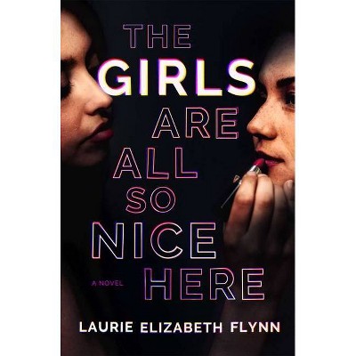 The Girls Are All So Nice Here - by Laurie Elizabeth Flynn