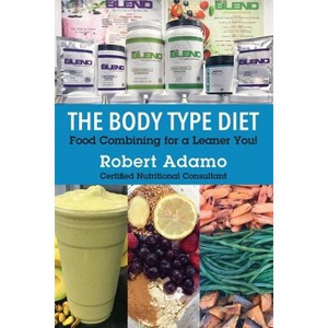 The Body Type Diet - by  Robert Adamo (Paperback) - 1 of 1
