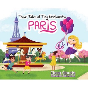Travel Tales of Tiny Fashionista - Paris - by  Elena Sioutis (Hardcover) - 1 of 1