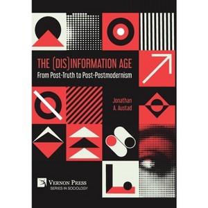 The (Dis)Information Age - (Sociology) by  Jonathan A Austad (Hardcover) - 1 of 1