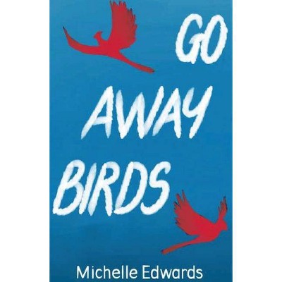 Go Away Birds - by  Michelle Edwards (Paperback)