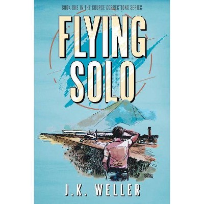 Flying Solo - (Course Corrections) by  J K Weller (Paperback)