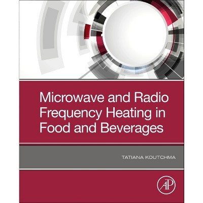 Microwave and Radio Frequency Heating in Food and Beverages - by  Tatiana Koutchma (Paperback)