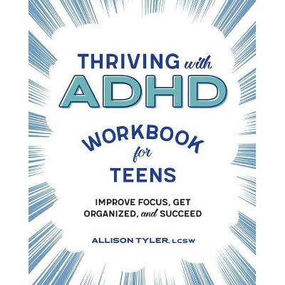 Thriving with ADHD Workbook for Teens - by  Allison Tyler (Paperback)