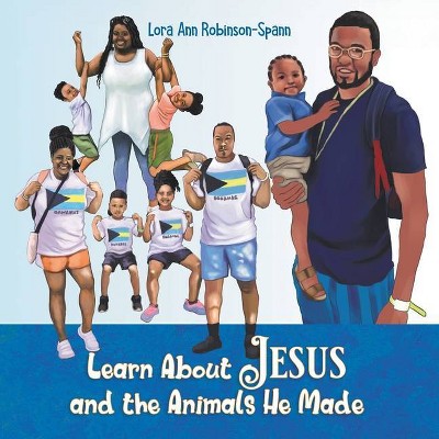 Learn About Jesus and the Animals He Made - by  Lora Ann Robinson Spann (Paperback)