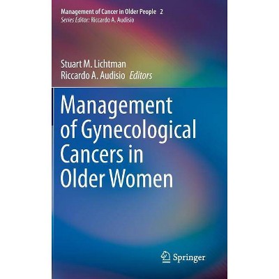 Management of Gynecological Cancers in Older Women - (Management of Cancer in Older People) by  Stuart M Lichtman & Riccardo A Audisio (Hardcover)