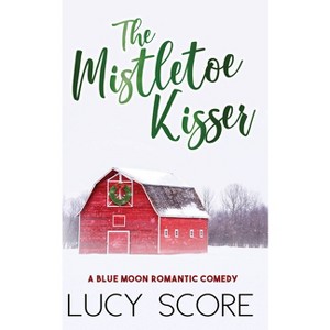 Mistletoe Kisser - (Blue Moon) by  Lucy Score (Paperback) - 1 of 1