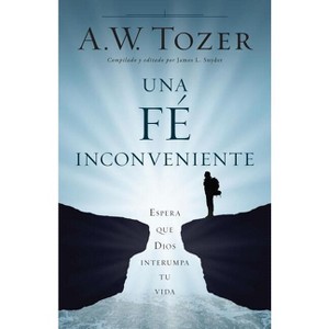 Una Fe Incómoda - by  A W Tozer (Paperback) - 1 of 1