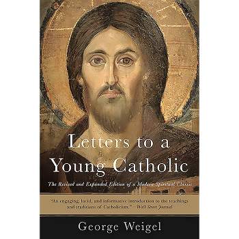 Letters to a Young Catholic - 2nd Edition by  George Weigel (Paperback)