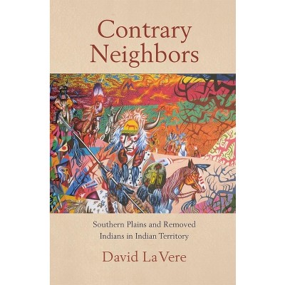 Contrary Neighbors, Volume 237 - (Civilization of the American Indian) by  David La Vere (Paperback)