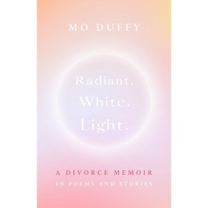 Radiant.White.Light. - by  Mo Duffy Cobb (Paperback) - 1 of 1
