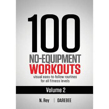 100 No-Equipment Workouts Vol. 2 - by  Neila Rey (Paperback)