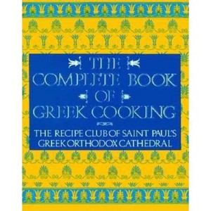 The Complete Book of Greek Cooking - by  Recipe Club of St Paul's Church (Paperback) - 1 of 1