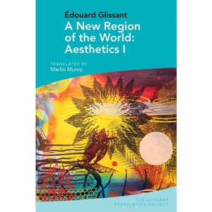 A New Region of the World: Aesthetics I - (The Glissant Translation Project) by  Martin Munro (Paperback) - 1 of 1