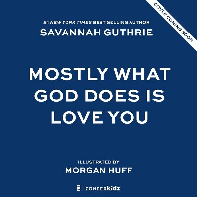 Mostly What God Does Is Love You - By Savannah Guthrie (hardcover) : Target