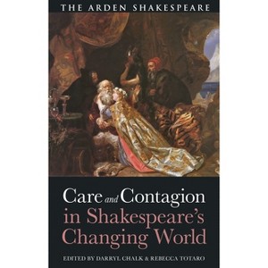 Care and Contagion in Shakespeare's Changing World - by  Darryl Chalk & Rebecca Totaro (Hardcover) - 1 of 1