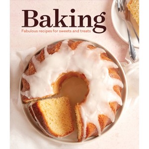 Baking: Fabulous Recipes for Sweets and Treats - by  Publications International Ltd (Hardcover) - 1 of 1