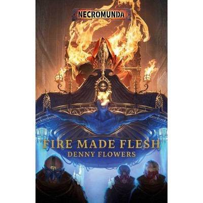 Fire Made Flesh - (Necromunda) by  Denny Flowers (Paperback)