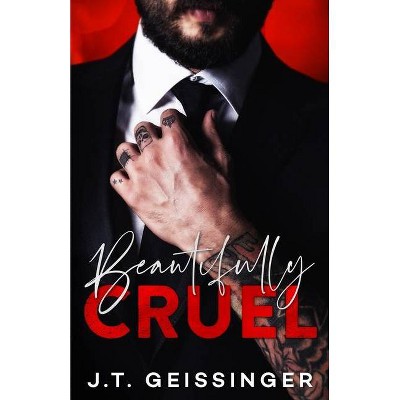 Beautifully Cruel - by  J T Geissinger (Paperback)