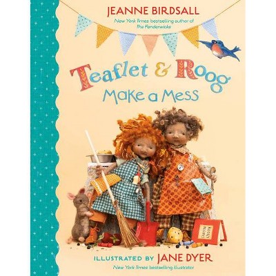 Teaflet and Roog Make a Mess - by  Jeanne Birdsall (Hardcover)