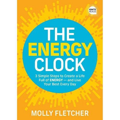 The Energy Clock - (Ignite Reads) by  Molly Fletcher (Hardcover)