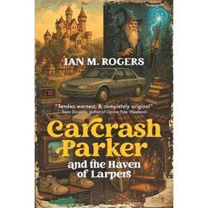 Carcrash Parker and the Haven of Larpers - by  Ian M Rogers (Paperback) - 1 of 1