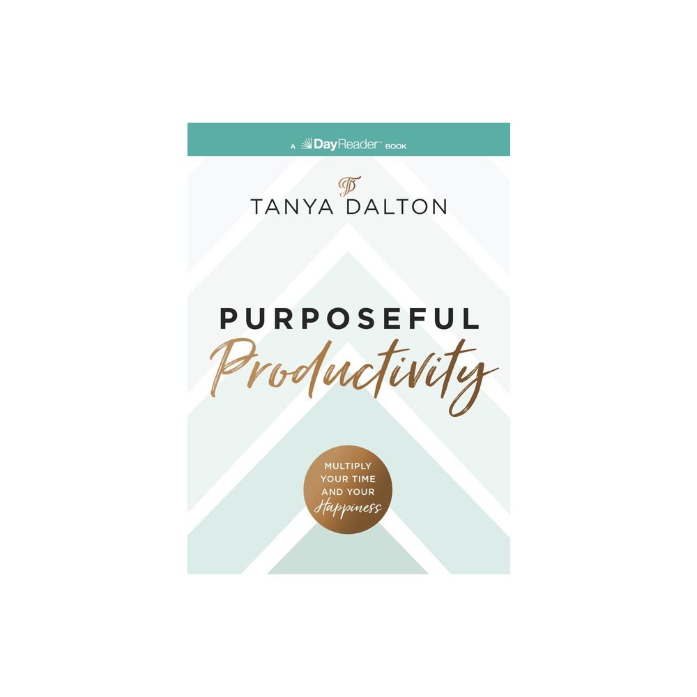 Purposeful Productivity - by Tanya Dalton (Paperback)