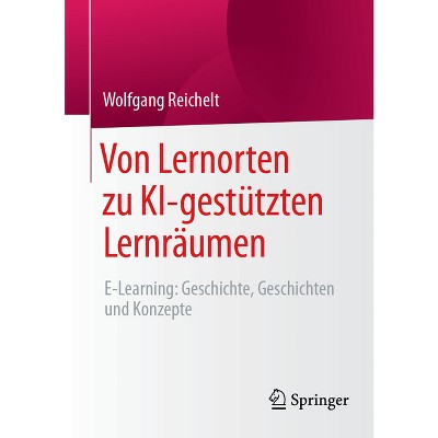 Von Lernorten Zu Ki-Gestützten Lernräumen - by  Wolfgang Reichelt (Paperback)