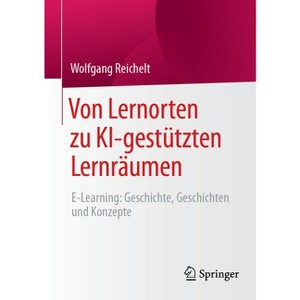 Von Lernorten Zu Ki-Gestützten Lernräumen - by  Wolfgang Reichelt (Paperback) - 1 of 1