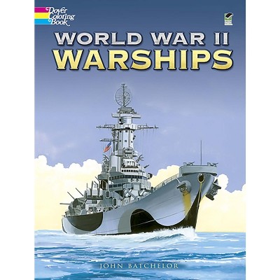 World War II Warships Coloring Book - (Dover American History Coloring Books) by  John Batchelor (Paperback)