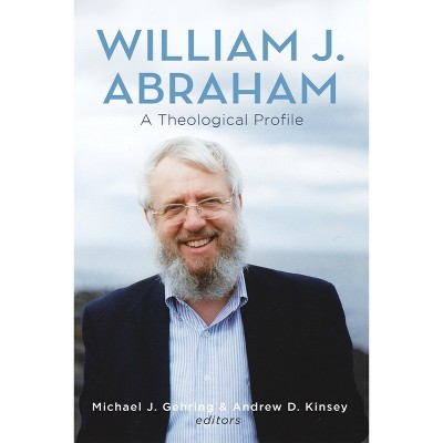 William J. Abraham - by  Michael J Gehring & Andrew D Kinsey (Hardcover)